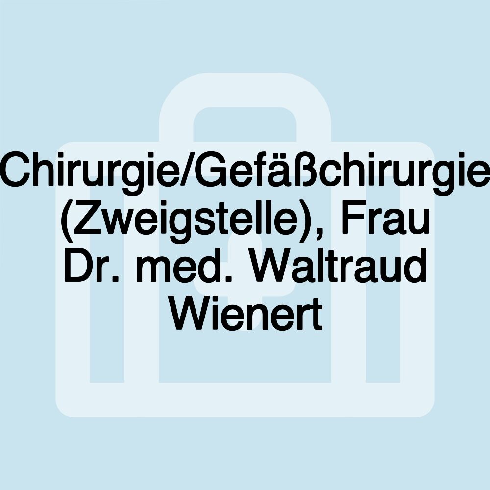 Chirurgie/Gefäßchirurgie (Zweigstelle), Frau Dr. med. Waltraud Wienert