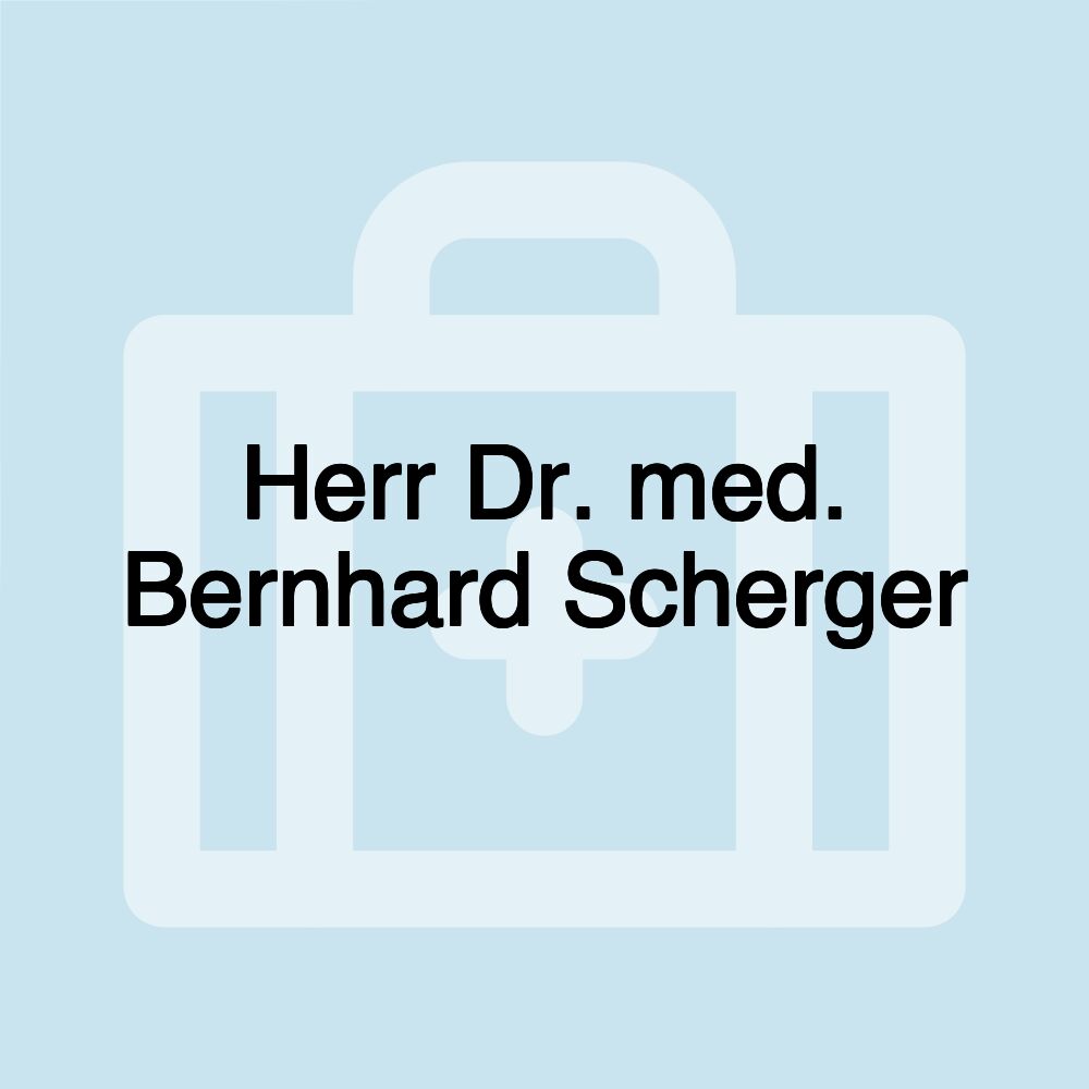 Herr Dr. med. Bernhard Scherger