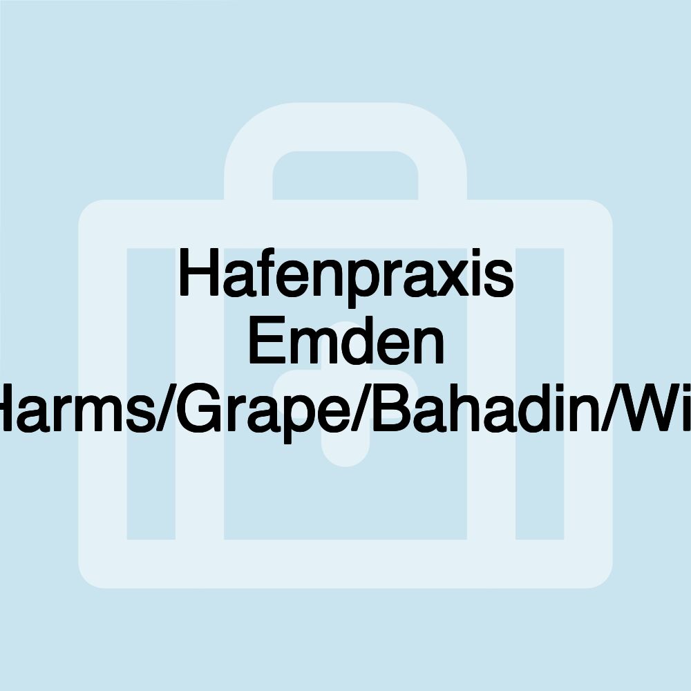 Hafenpraxis Emden Harms/Grape/Bahadin/Will