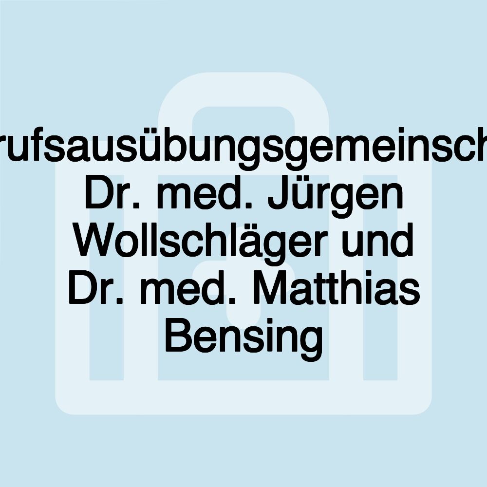 Berufsausübungsgemeinschaft Dr. med. Jürgen Wollschläger und Dr. med. Matthias Bensing