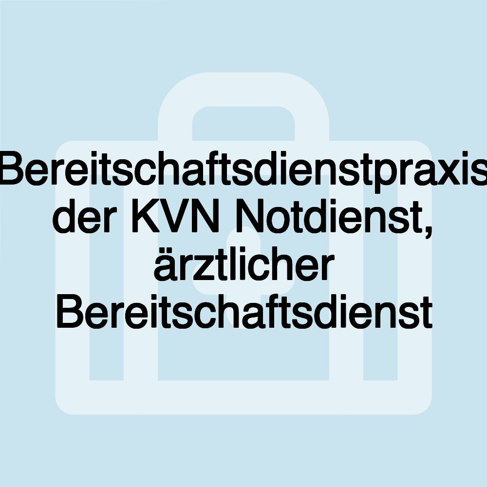 Bereitschaftsdienstpraxis der KVN Notdienst, ärztlicher Bereitschaftsdienst