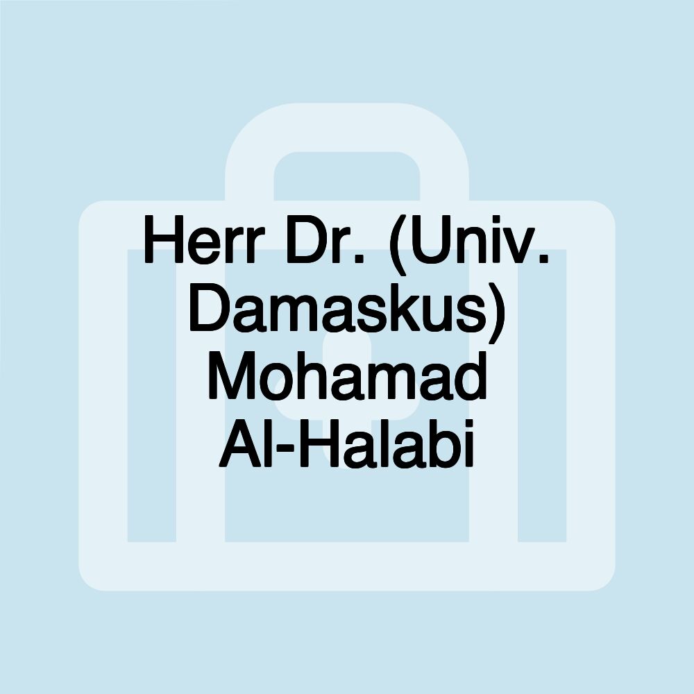 Herr Dr. (Univ. Damaskus) Mohamad Al-Halabi