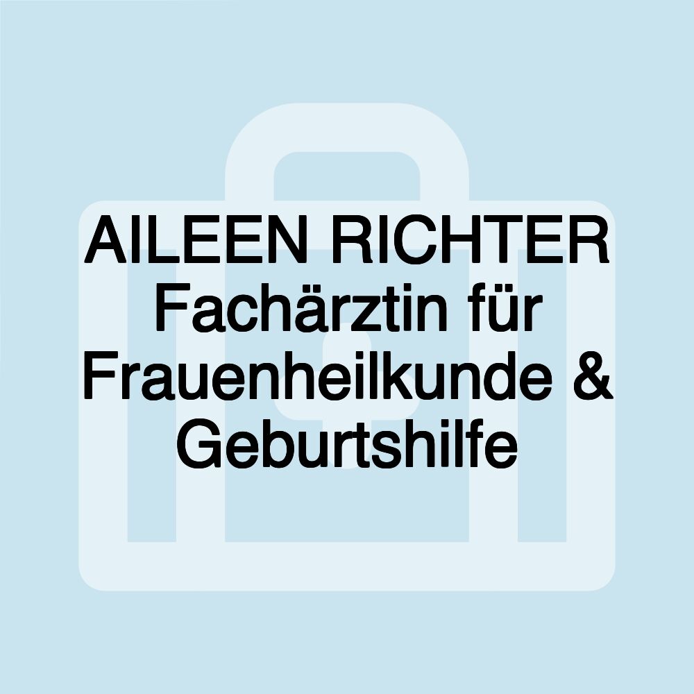 AILEEN RICHTER Fachärztin für Frauenheilkunde & Geburtshilfe