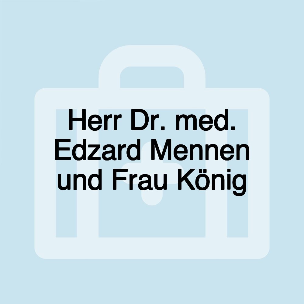 Herr Dr. med. Edzard Mennen und Frau König