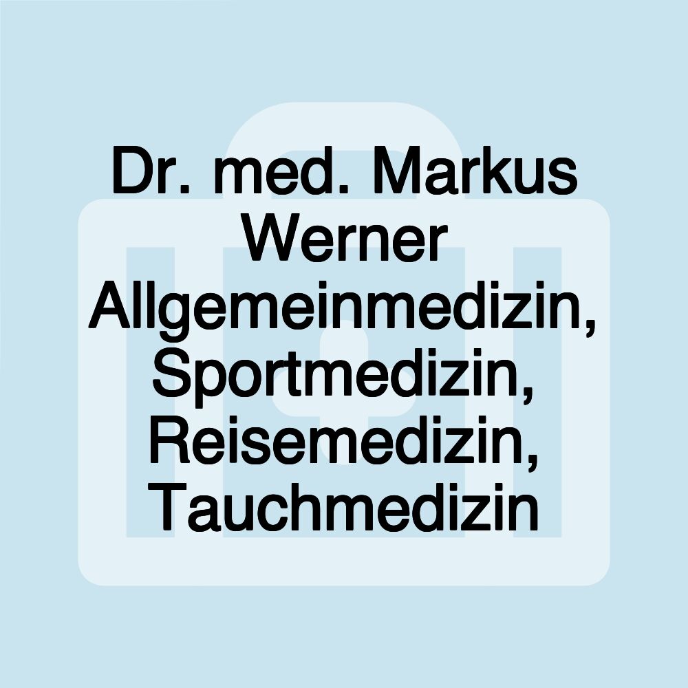 Dr. med. Markus Werner Allgemeinmedizin, Sportmedizin, Reisemedizin, Tauchmedizin