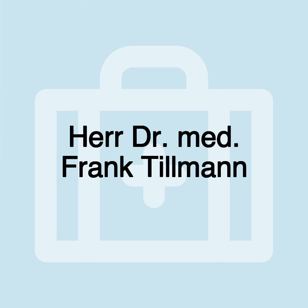 Herr Dr. med. Frank Tillmann