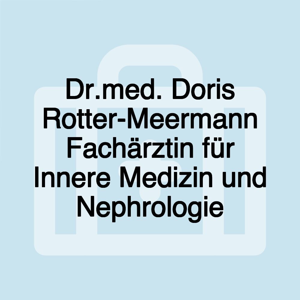 Dr.med. Doris Rotter-Meermann Fachärztin für Innere Medizin und Nephrologie