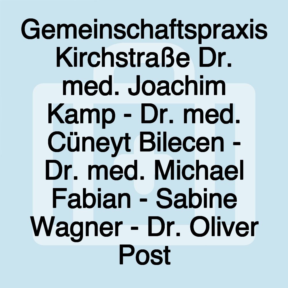 Gemeinschaftspraxis Kirchstraße Dr. med. Joachim Kamp - Dr. med. Cüneyt Bilecen - Dr. med. Michael Fabian - Sabine Wagner - Dr. Oliver Post