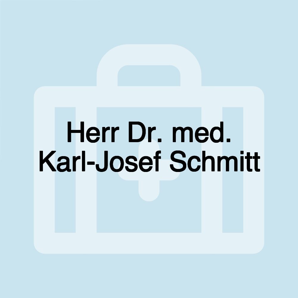 Herr Dr. med. Karl-Josef Schmitt