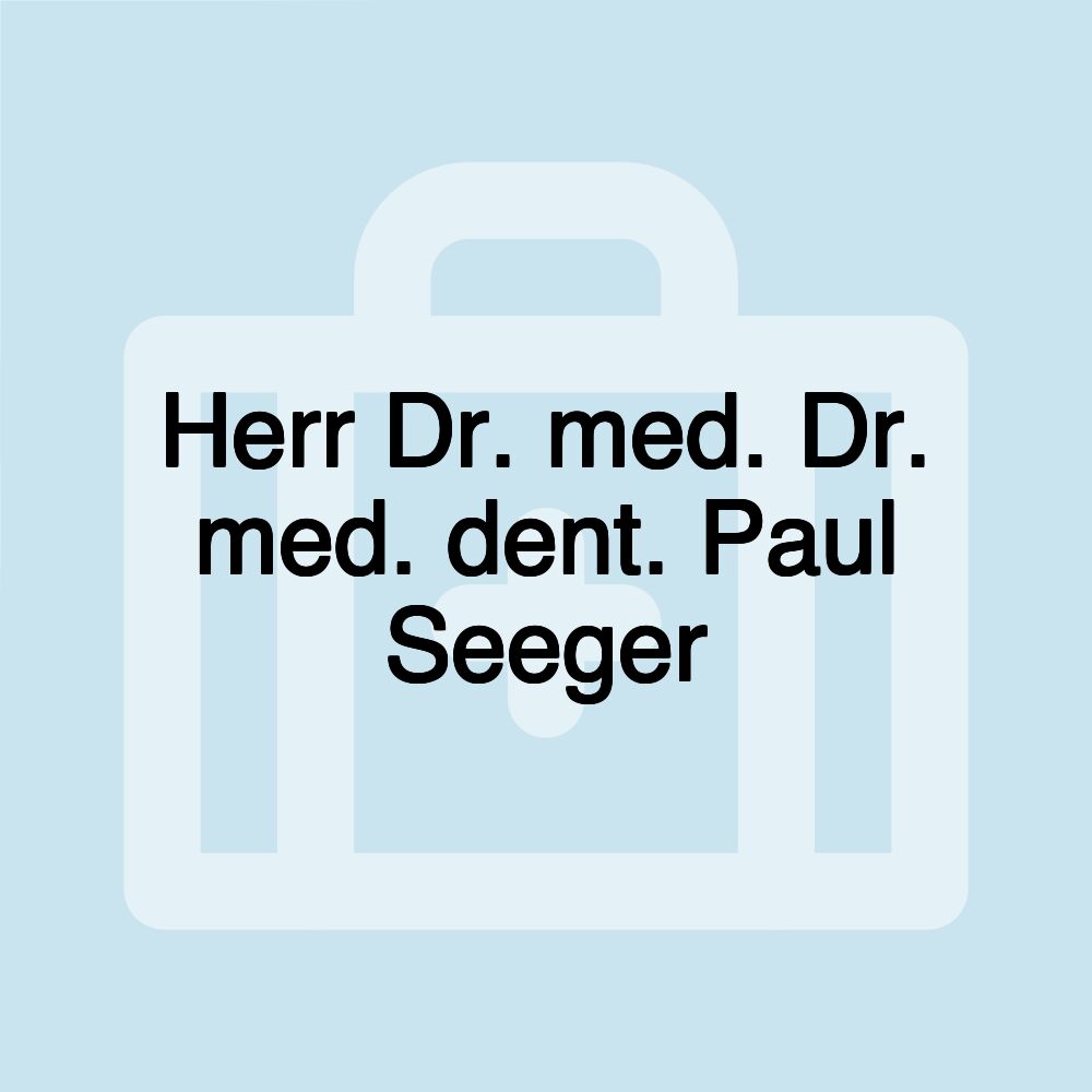 Herr Dr. med. Dr. med. dent. Paul Seeger