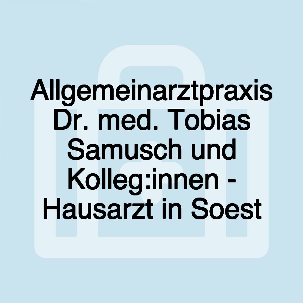 Allgemeinarztpraxis Dr. med. Tobias Samusch und Kolleg:innen - Hausarzt in Soest