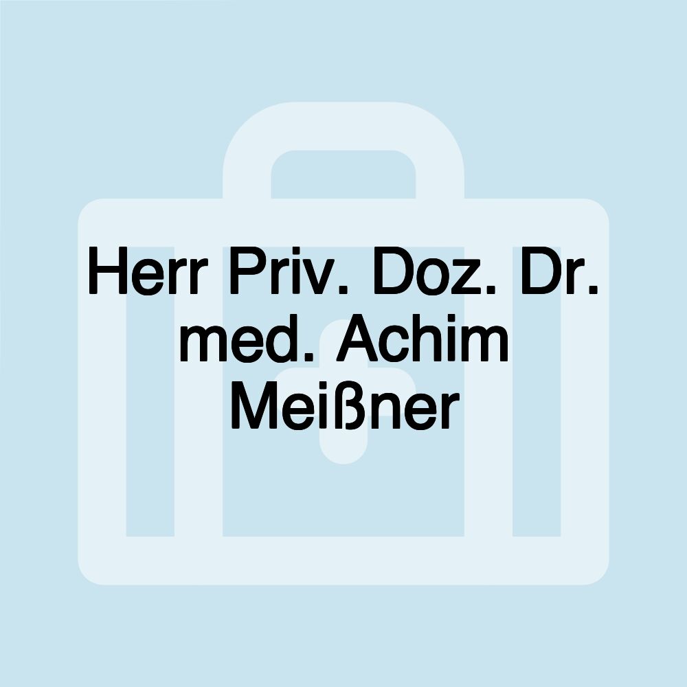 Herr Priv. Doz. Dr. med. Achim Meißner