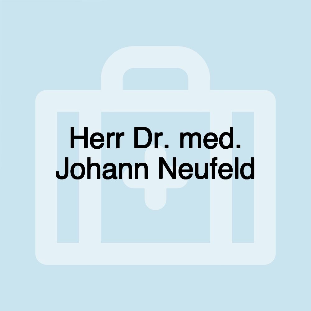 Herr Dr. med. Johann Neufeld