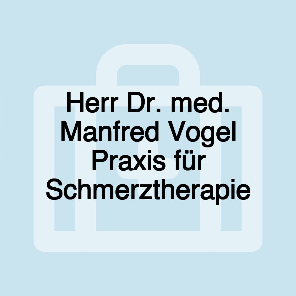 Herr Dr. med. Manfred Vogel Praxis für Schmerztherapie