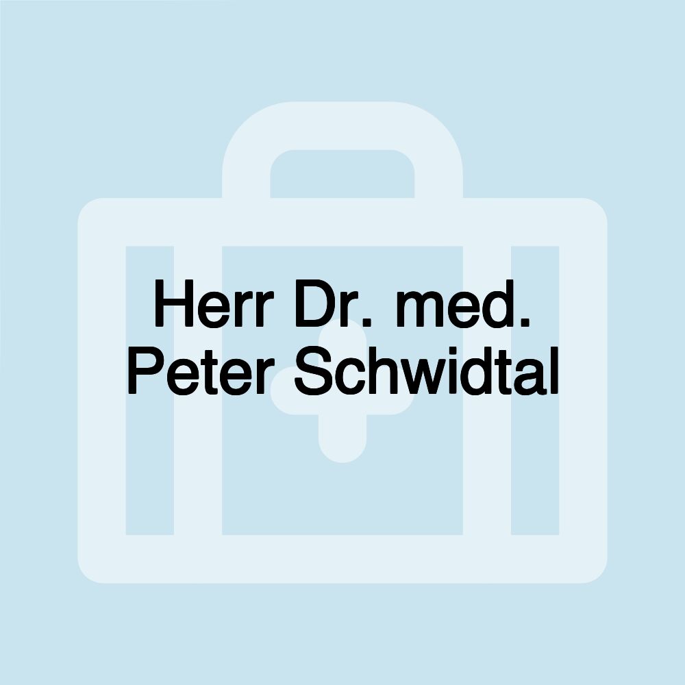 Herr Dr. med. Peter Schwidtal