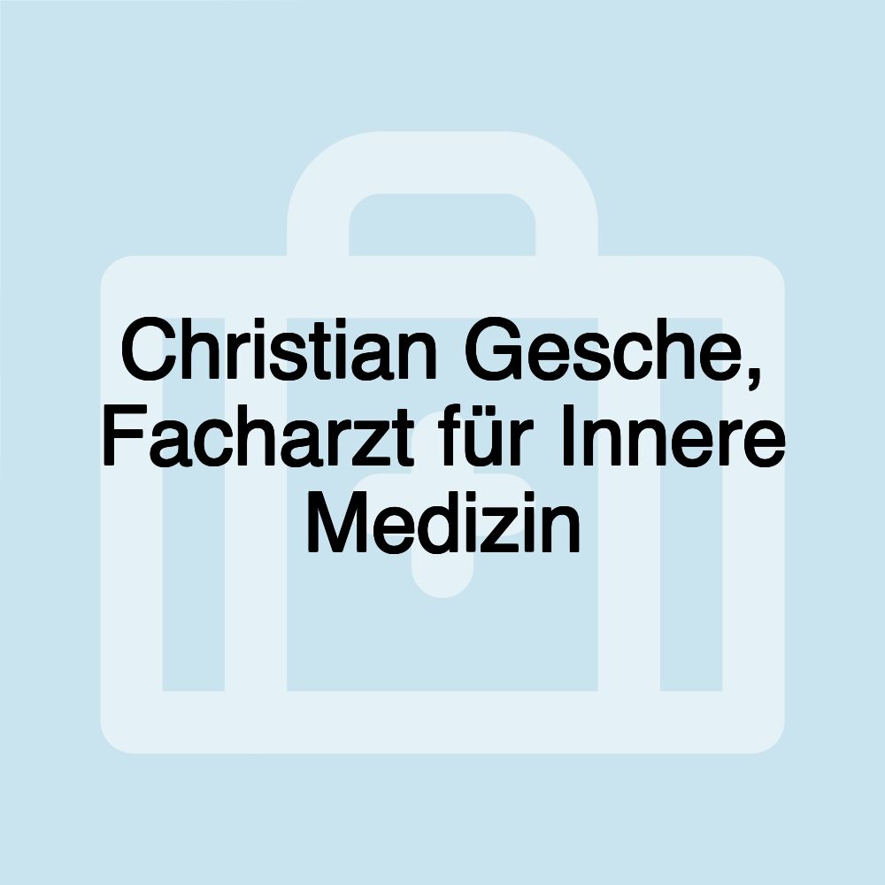 Christian Gesche, Facharzt für Innere Medizin