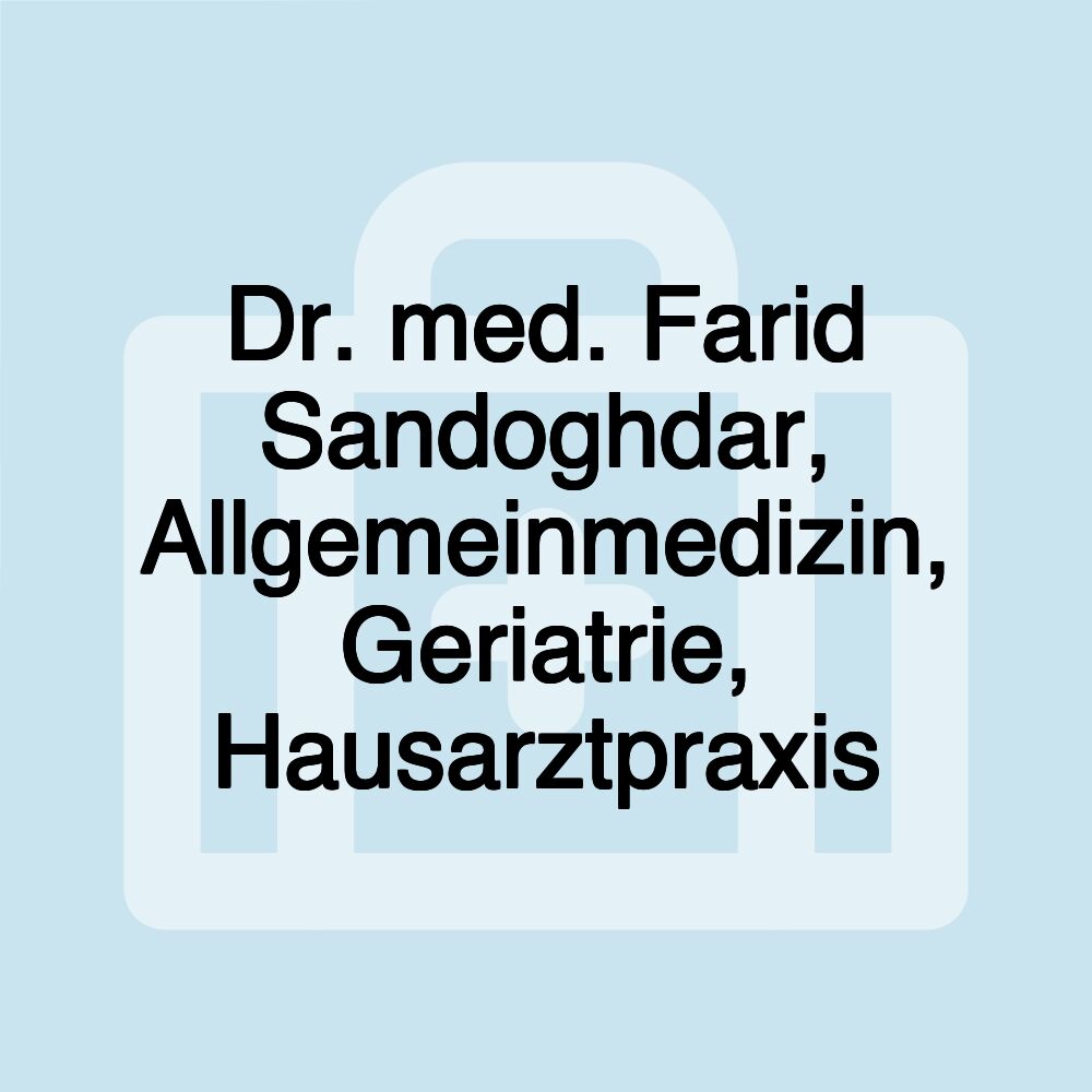 Dr. med. Farid Sandoghdar, Allgemeinmedizin, Geriatrie, Hausarztpraxis