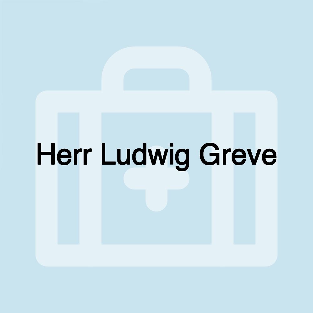 Herr Ludwig Greve