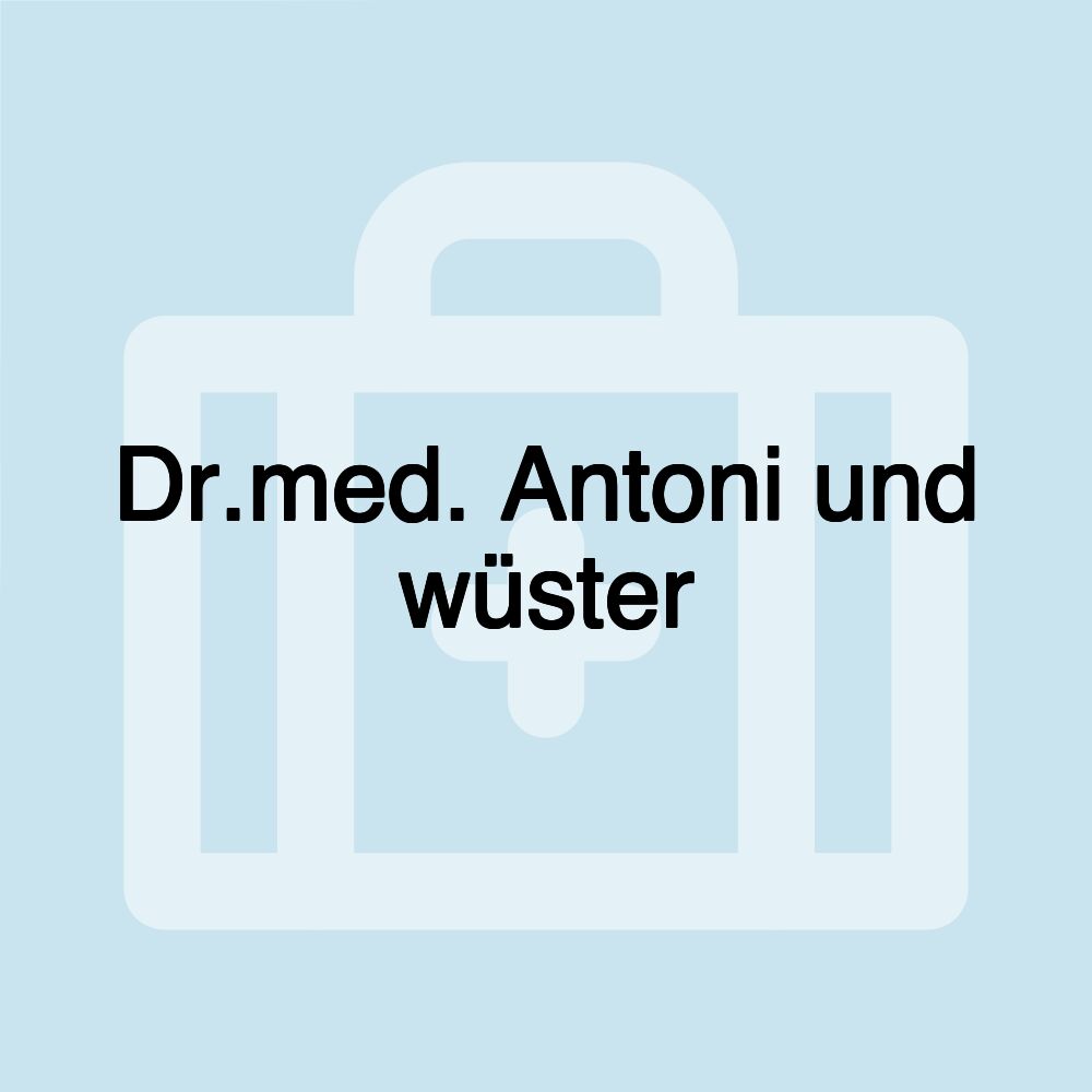 Dr.med. Antoni und wüster