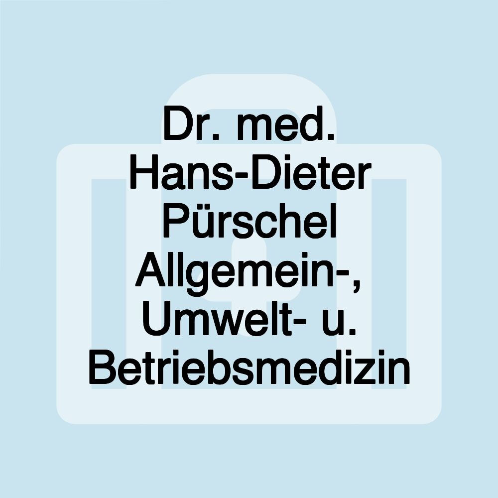 Dr. med. Hans-Dieter Pürschel Allgemein-, Umwelt- u. Betriebsmedizin