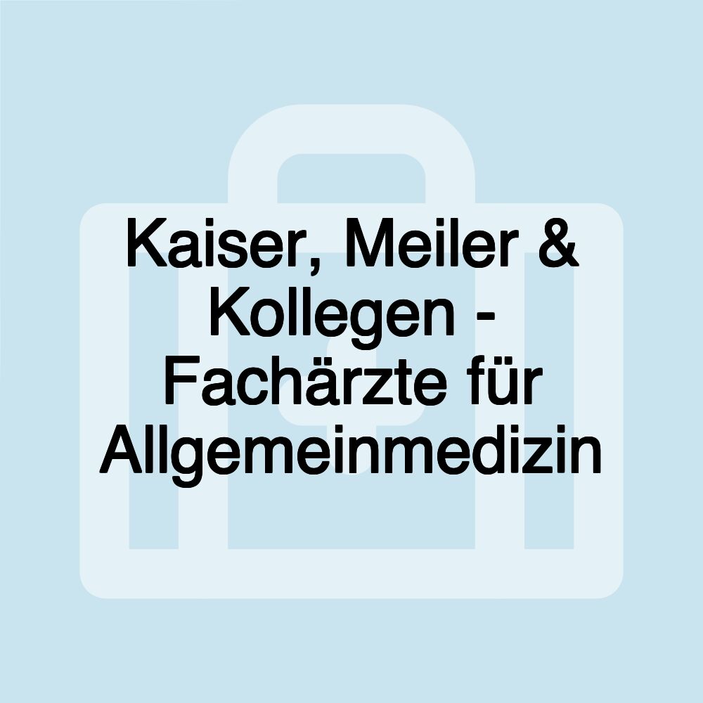 Kaiser, Meiler & Kollegen - Fachärzte für Allgemeinmedizin