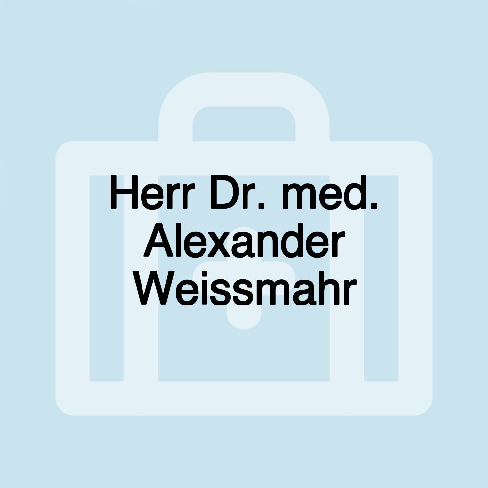 Herr Dr. med. Alexander Weissmahr