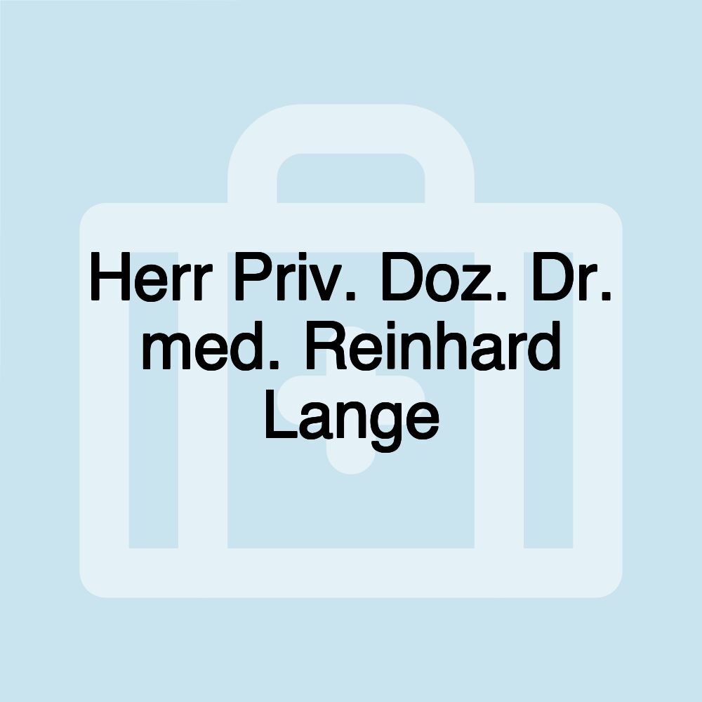 Herr Priv. Doz. Dr. med. Reinhard Lange