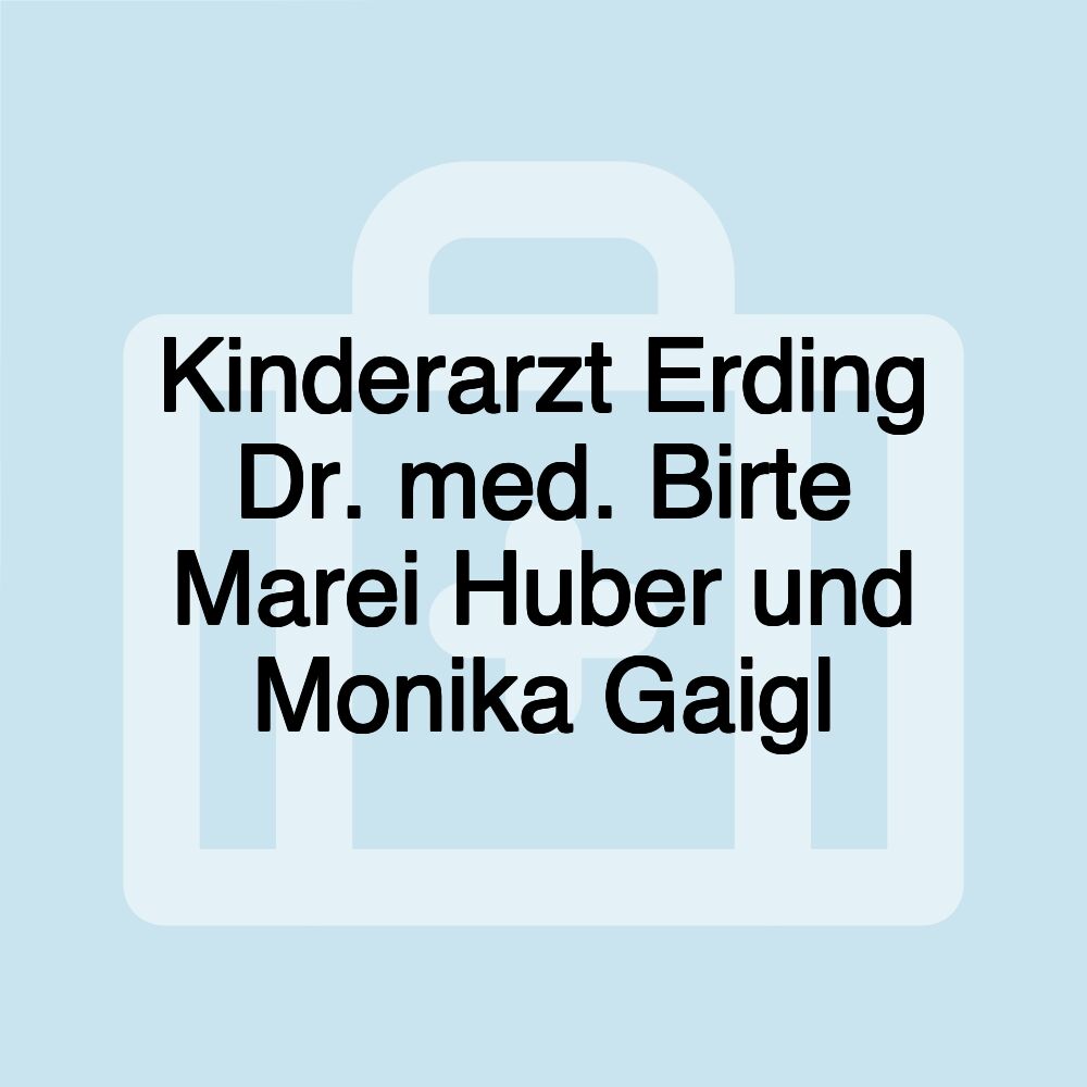 Kinderarzt Erding Dr. med. Birte Marei Huber und Monika Gaigl