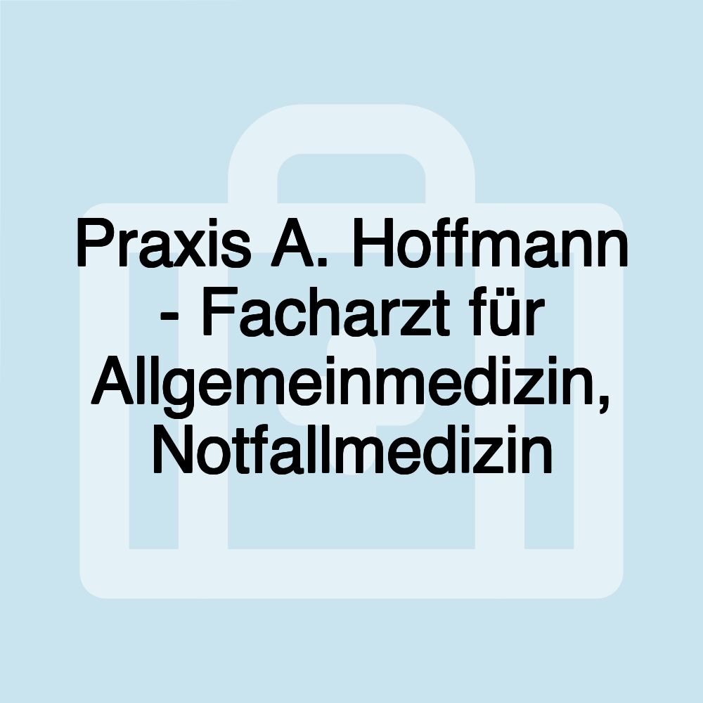 Praxis A. Hoffmann - Facharzt für Allgemeinmedizin, Notfallmedizin