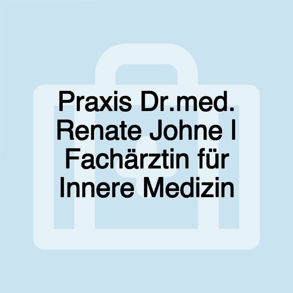 Praxis Dr.med. Renate Johne | Fachärztin für Innere Medizin