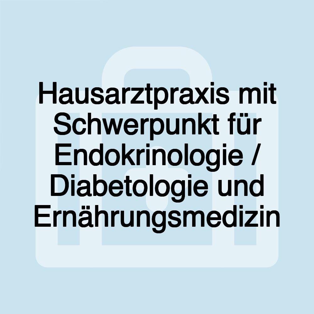 Hausarztpraxis mit Schwerpunkt für Endokrinologie / Diabetologie und Ernährungsmedizin