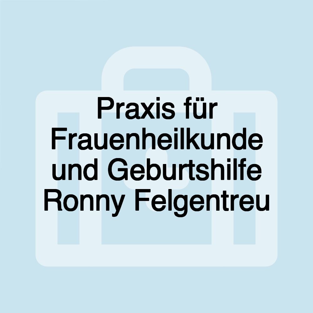 Praxis für Frauenheilkunde und Geburtshilfe Ronny Felgentreu