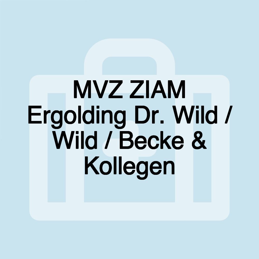 MVZ ZIAM Ergolding Dr. Wild / Wild / Becke & Kollegen