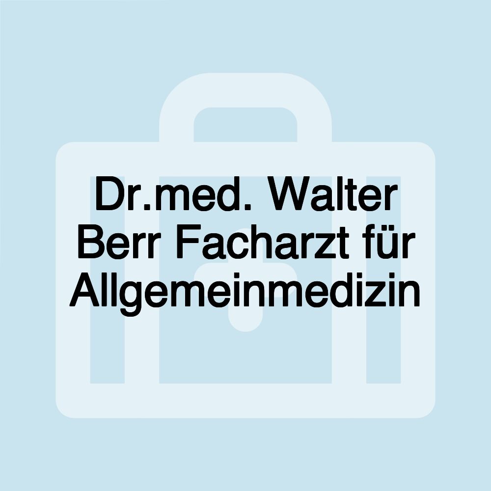 Dr.med. Walter Berr Facharzt für Allgemeinmedizin