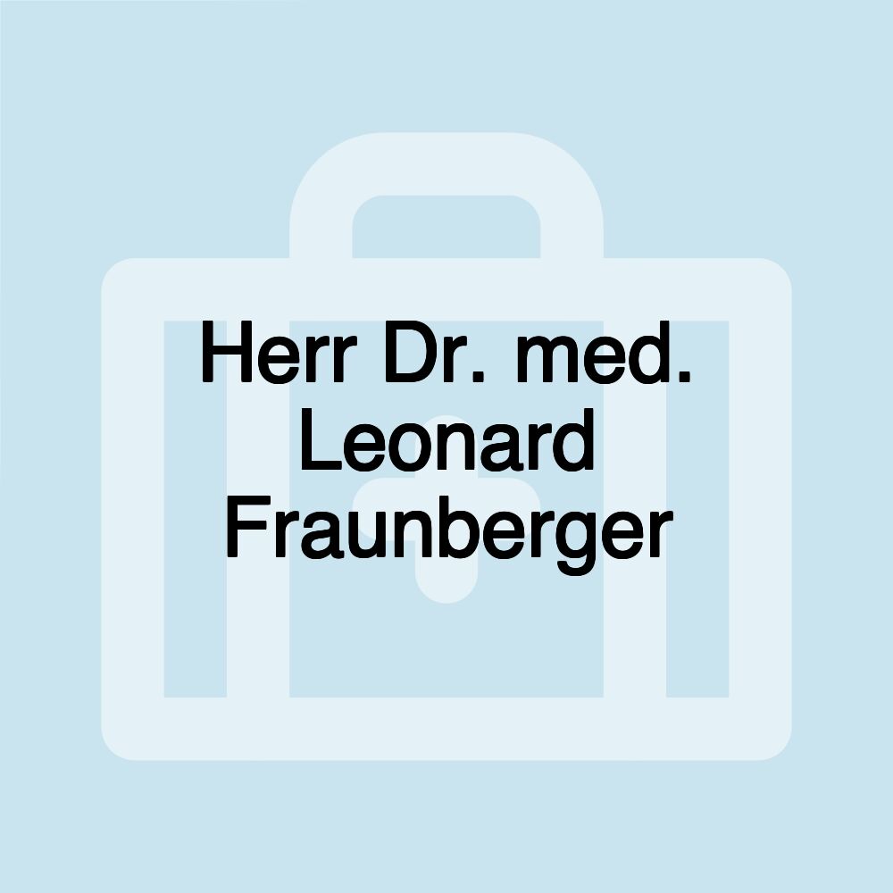 Herr Dr. med. Leonard Fraunberger