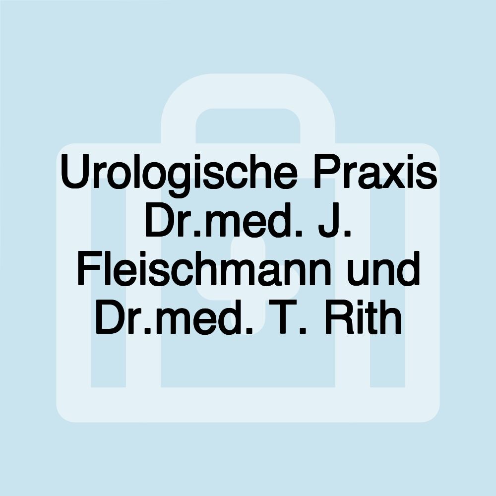 Urologische Praxis Dr.med. J. Fleischmann und Dr.med. T. Rith