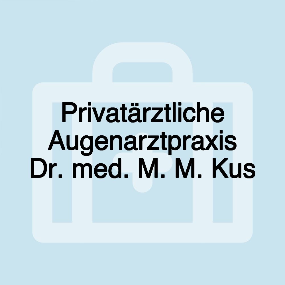 Privatärztliche Augenarztpraxis Dr. med. M. M. Kus