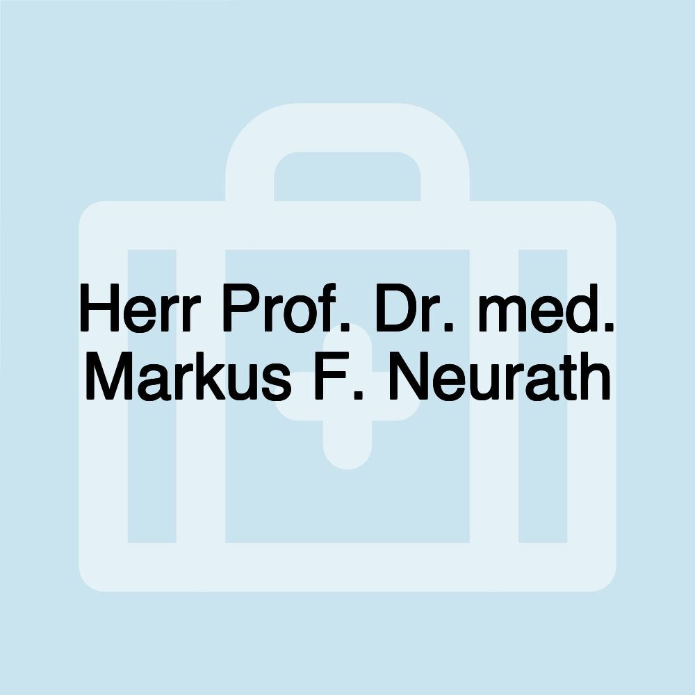 Herr Prof. Dr. med. Markus F. Neurath