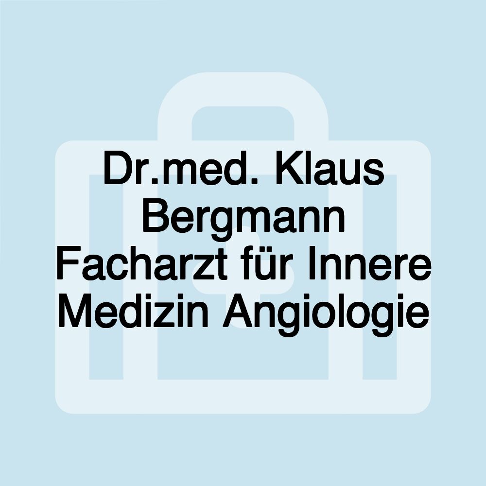 Dr.med. Klaus Bergmann Facharzt für Innere Medizin Angiologie