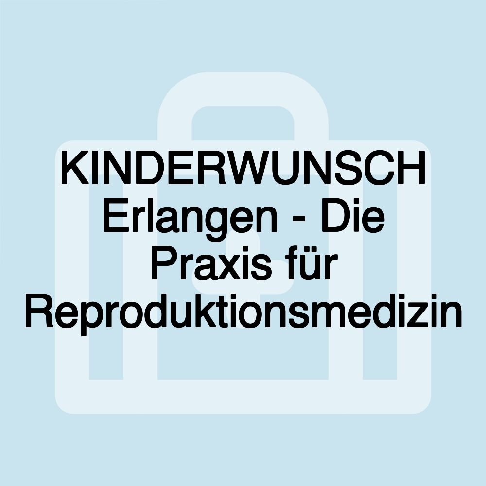 KINDERWUNSCH Erlangen - Die Praxis für Reproduktionsmedizin