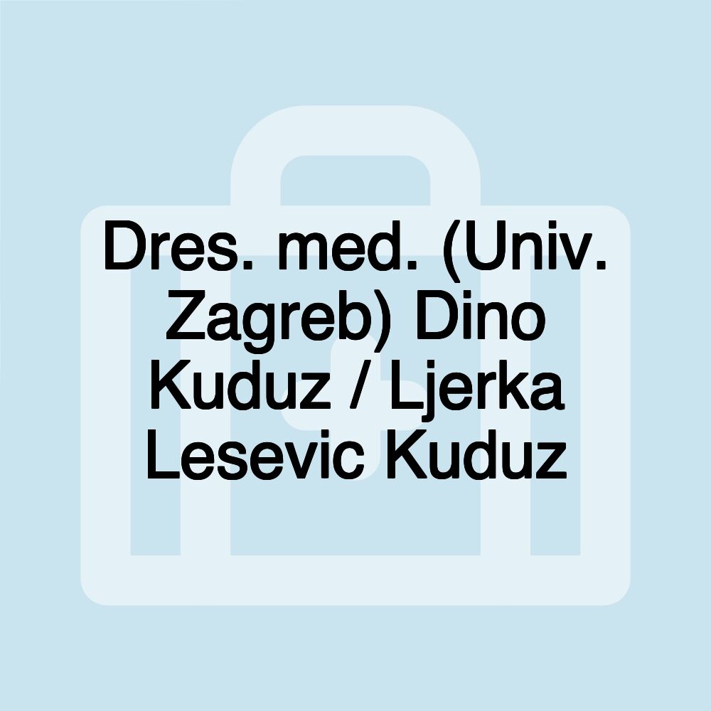 Dres. med. (Univ. Zagreb) Dino Kuduz / Ljerka Lesevic Kuduz