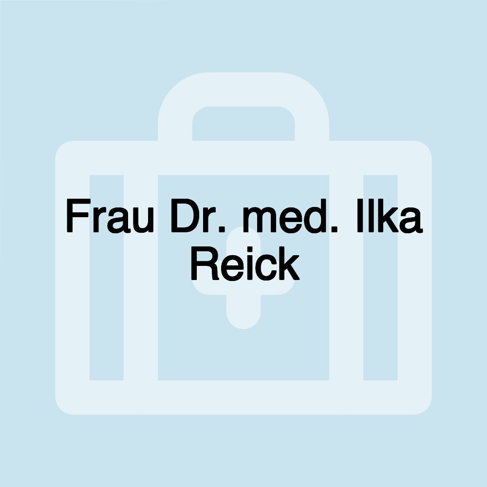 Frau Dr. med. Ilka Reick