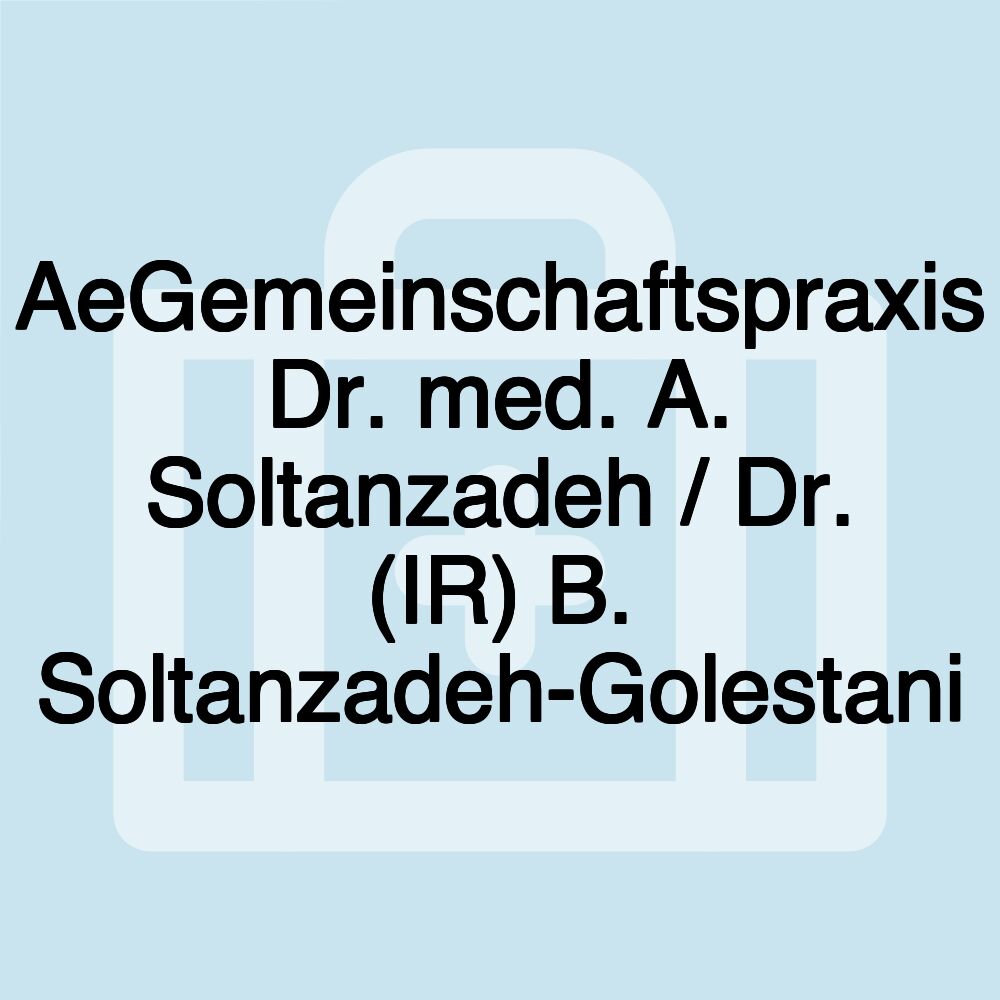 AeGemeinschaftspraxis Dr. med. A. Soltanzadeh / Dr. (IR) B. Soltanzadeh-Golestani