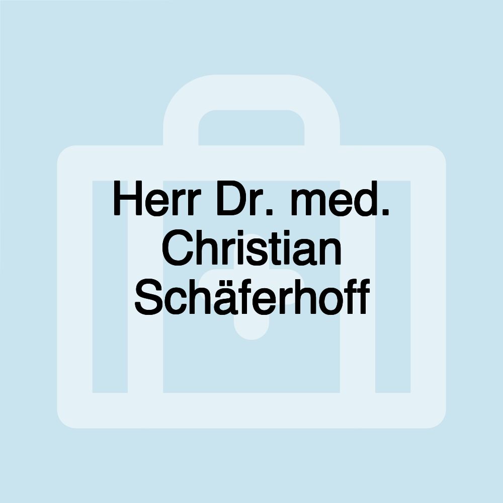 Herr Dr. med. Christian Schäferhoff