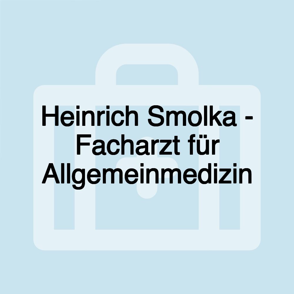 Heinrich Smolka - Facharzt für Allgemeinmedizin