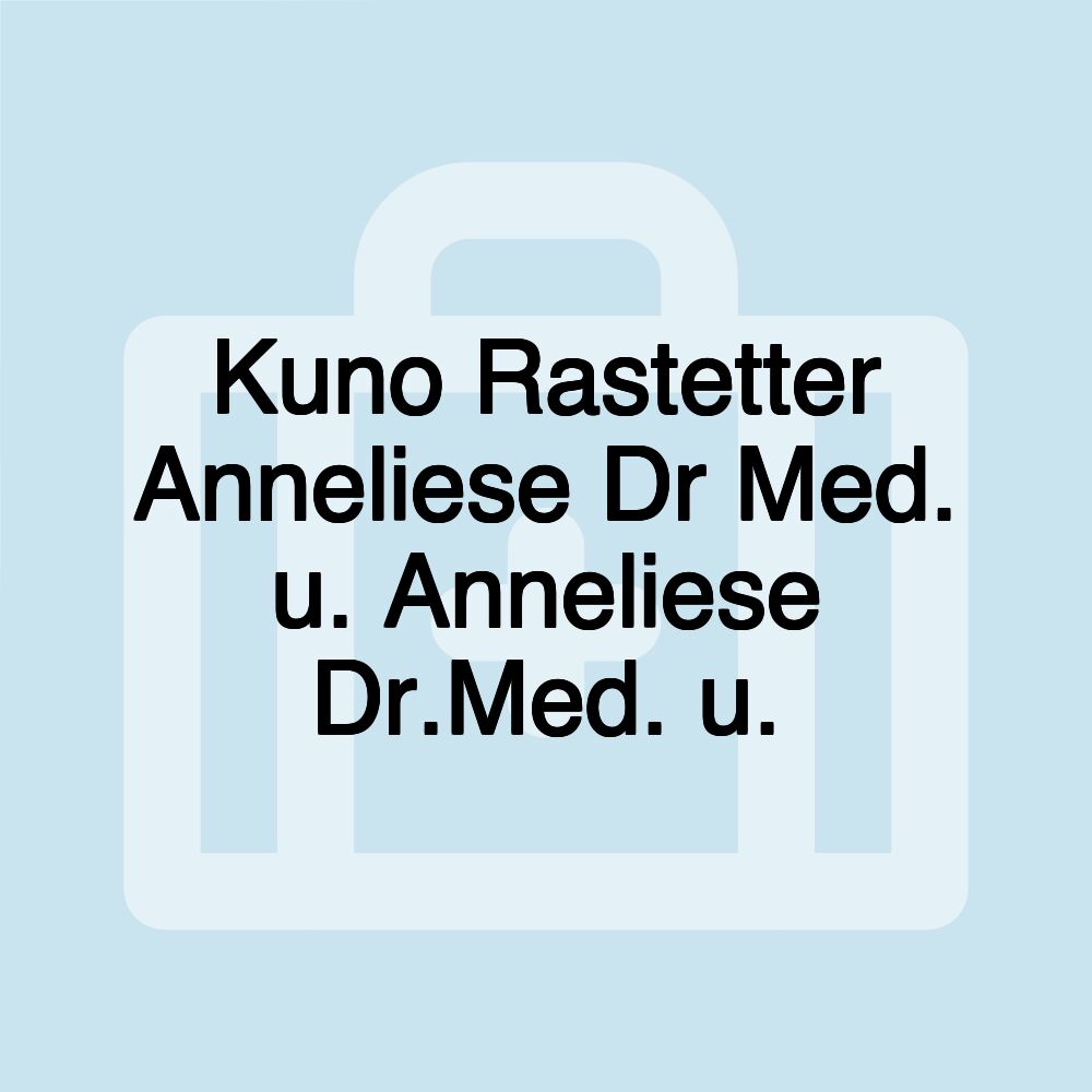 Kuno Rastetter Anneliese Dr Med. u. Anneliese Dr.Med. u.