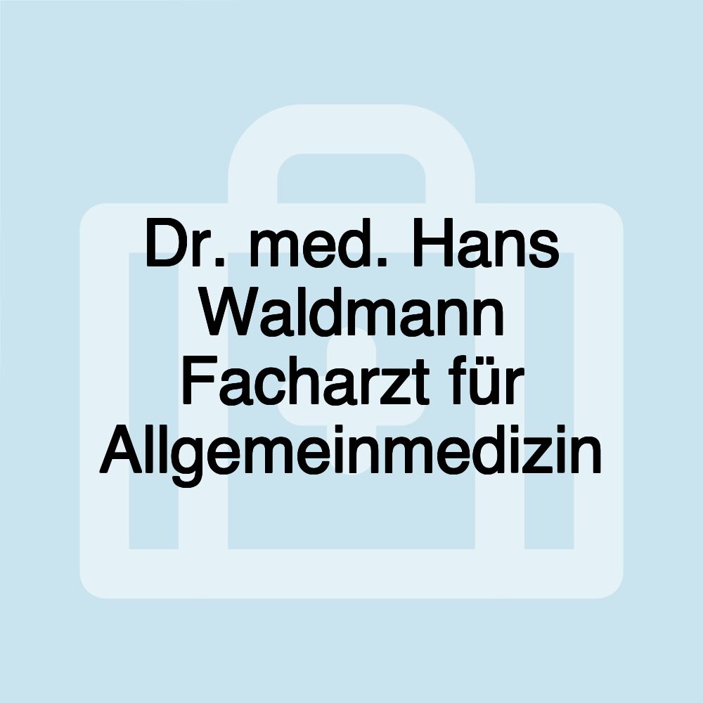 Dr. med. Hans Waldmann Facharzt für Allgemeinmedizin