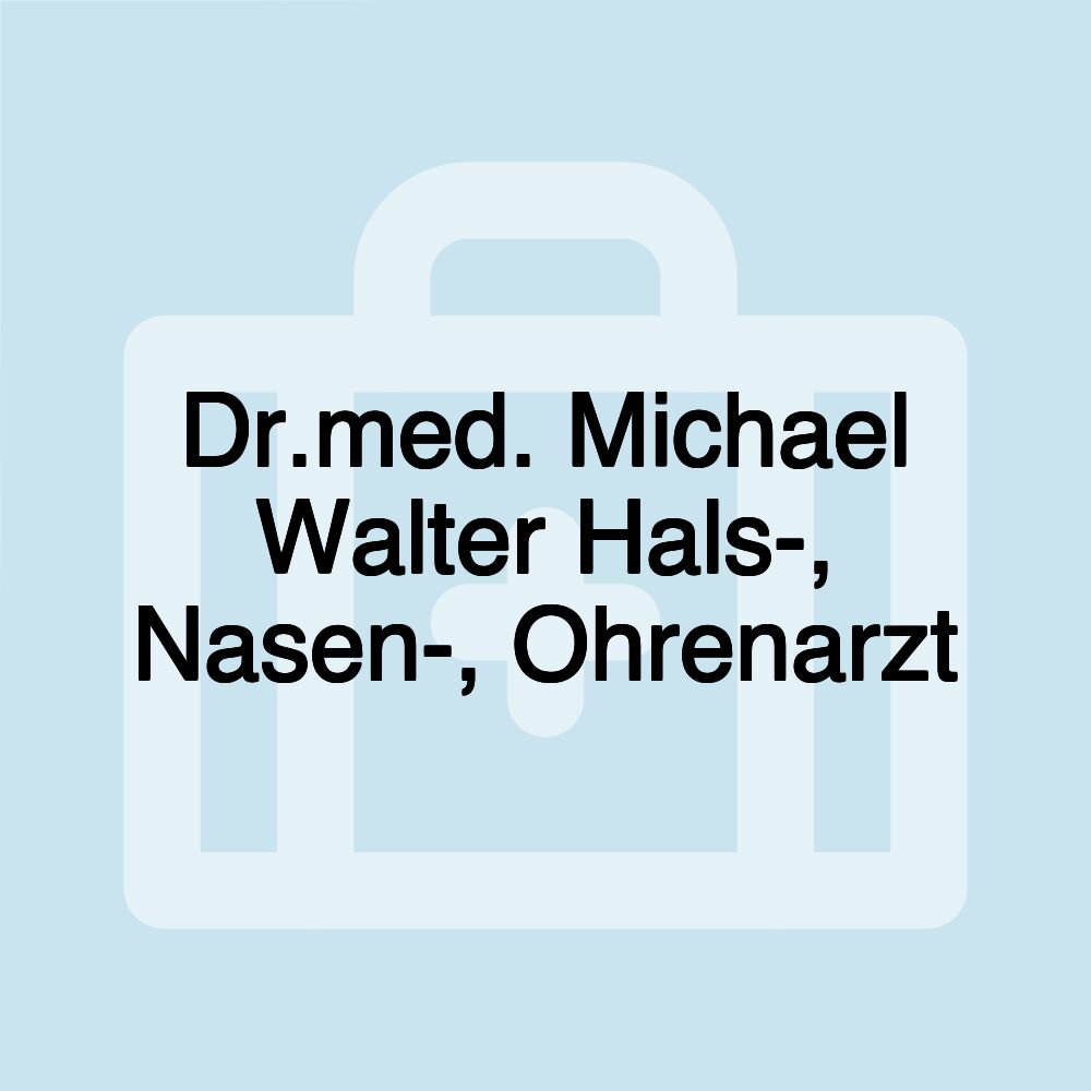 Dr.med. Michael Walter Hals-, Nasen-, Ohrenarzt