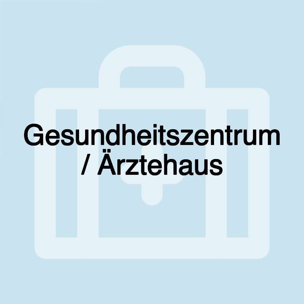 Gesundheitszentrum / Ärztehaus