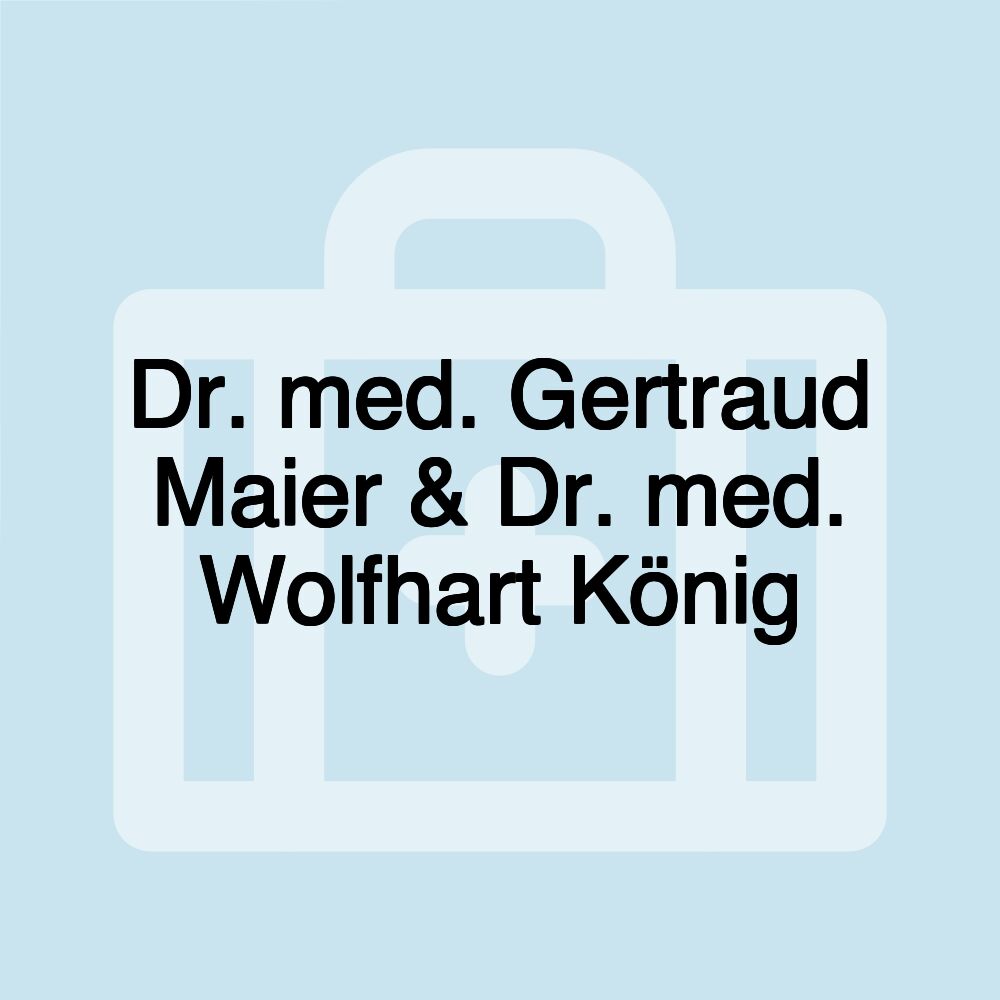 Dr. med. Gertraud Maier & Dr. med. Wolfhart König